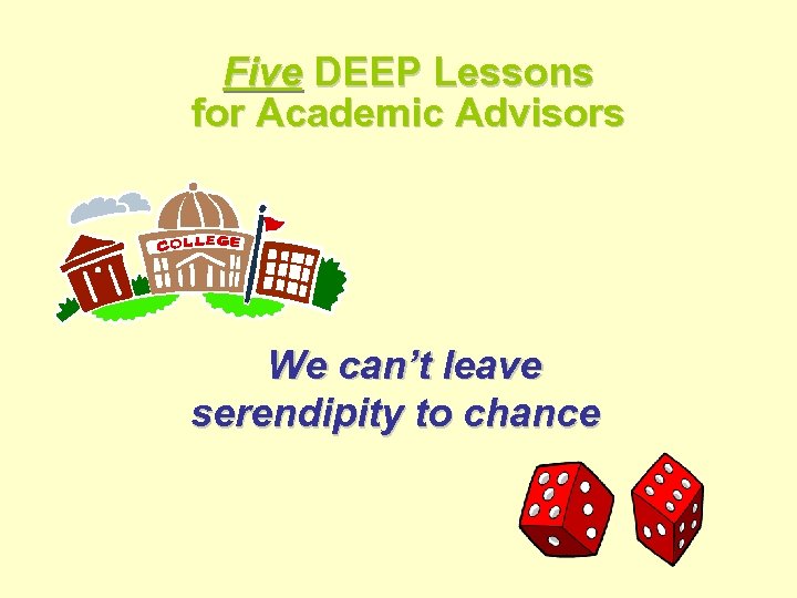 Five DEEP Lessons for Academic Advisors We can’t leave serendipity to chance 