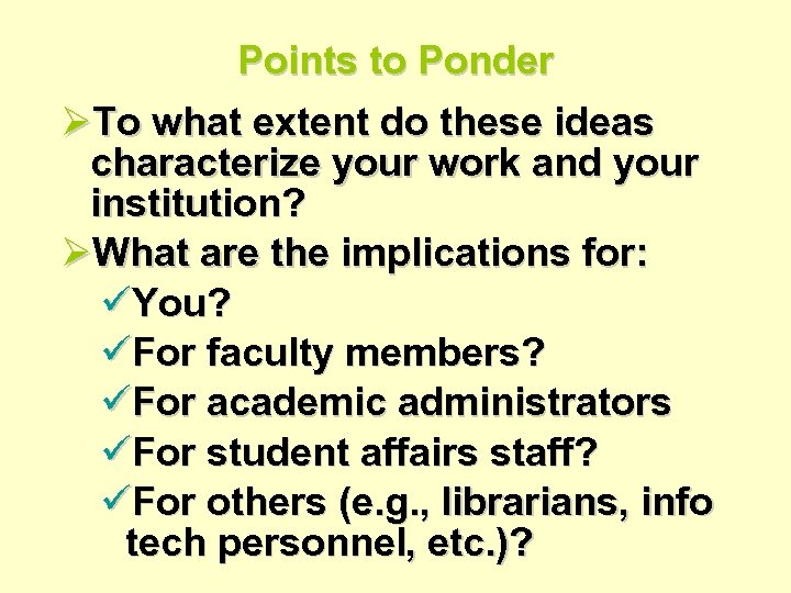 Points to Ponder ØTo what extent do these ideas characterize your work and your