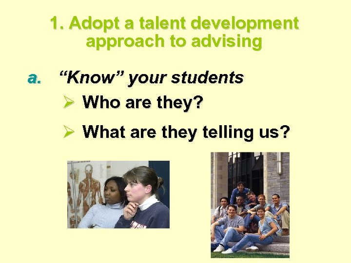 1. Adopt a talent development approach to advising a. “Know” your students Ø Who