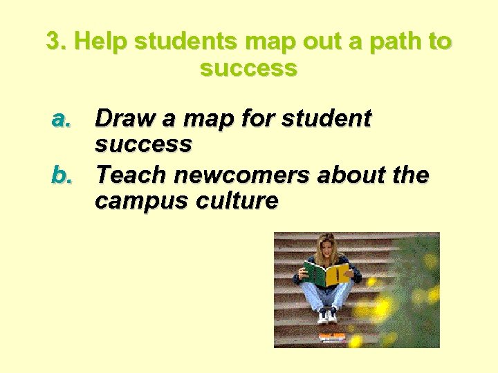 3. Help students map out a path to success a. Draw a map for