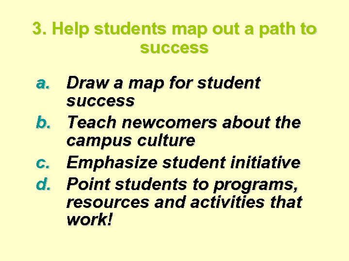3. Help students map out a path to success a. Draw a map for