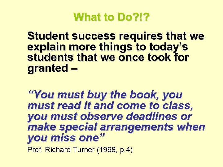 What to Do? !? Student success requires that we explain more things to today’s