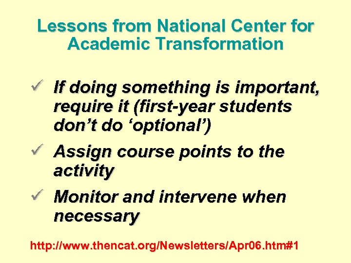 Lessons from National Center for Academic Transformation ü If doing something is important, require