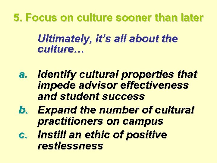 5. Focus on culture sooner than later Ultimately, it’s all about the culture… a.