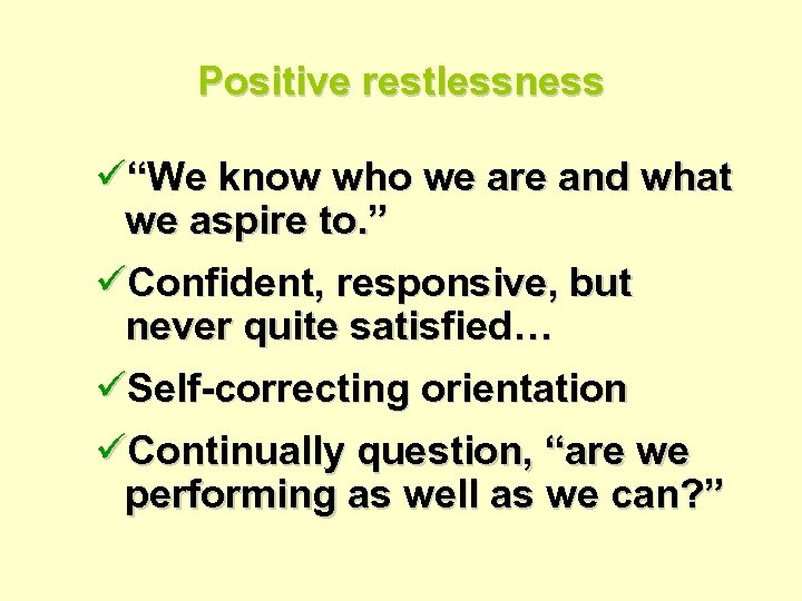 Positive restlessness ü“We know who we are and what we aspire to. ” üConfident,