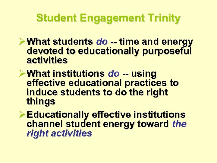 Student Engagement Trinity Ø What students do -- time and energy devoted to educationally