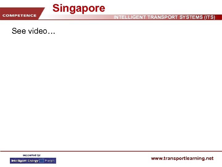 Singapore INTELLIGENT TRANSPORT SYSTEMS (ITS) See video… www. transportlearning. net 