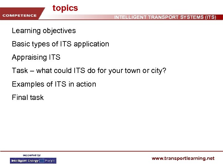 topics INTELLIGENT TRANSPORT SYSTEMS (ITS) Learning objectives Basic types of ITS application Appraising ITS