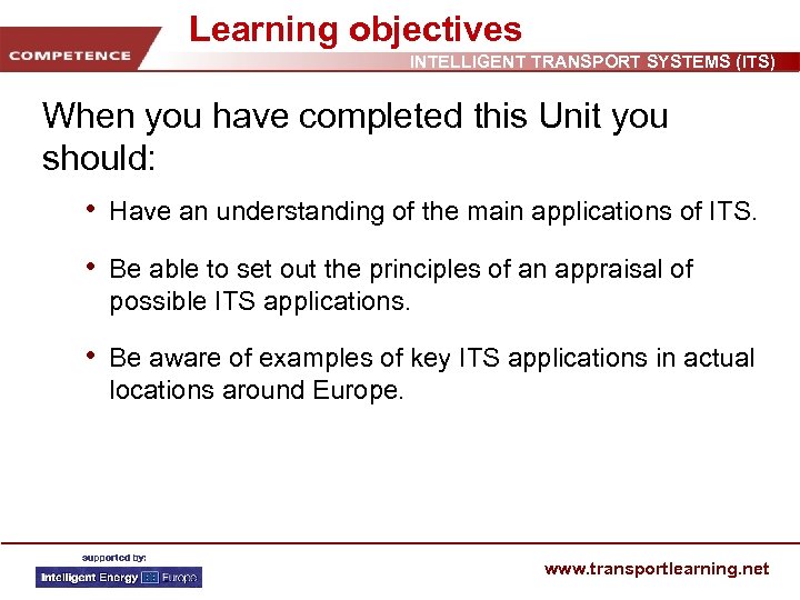 Learning objectives INTELLIGENT TRANSPORT SYSTEMS (ITS) When you have completed this Unit you should: