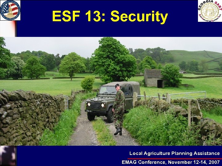 ESF 13: Security Local Agriculture Planning Assistance EMAG Conference, November 12 -14, 2007 