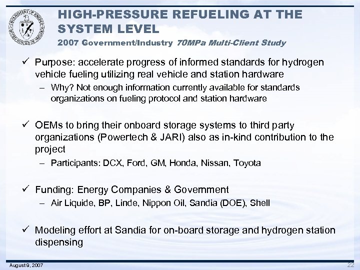 HIGH-PRESSURE REFUELING AT THE SYSTEM LEVEL 2007 Government/Industry 70 MPa Multi-Client Study ü Purpose: