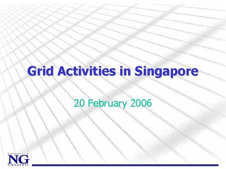 Grid Activities in Singapore 20 February 2006 