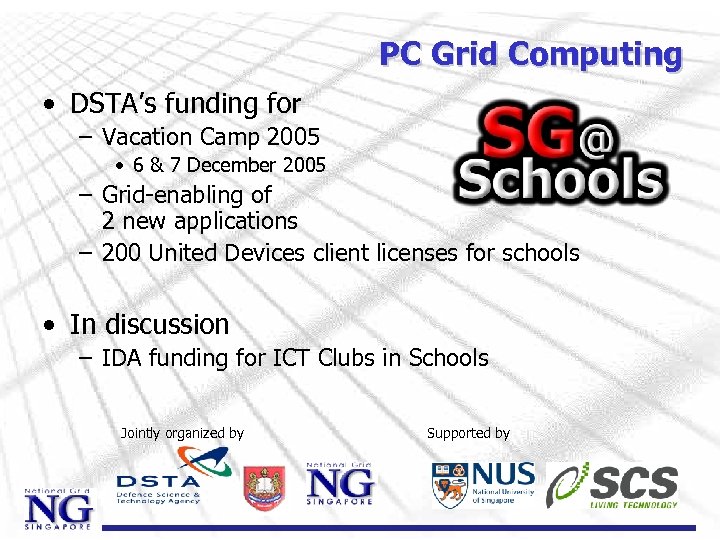 PC Grid Computing • DSTA’s funding for – Vacation Camp 2005 • 6 &