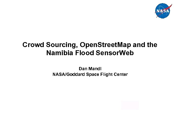 Crowd Sourcing, Open. Street. Map and the Namibia Flood Sensor. Web Dan Mandl NASA/Goddard