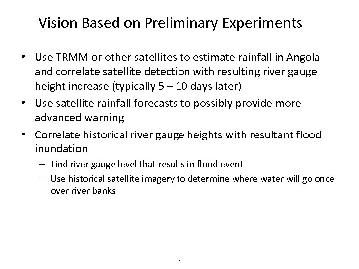 Vision Based on Preliminary Experiments • Use TRMM or other satellites to estimate rainfall