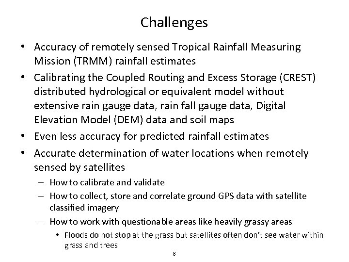 Challenges • Accuracy of remotely sensed Tropical Rainfall Measuring Mission (TRMM) rainfall estimates •