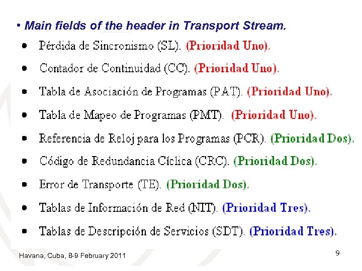  • Main fields of the header in Transport Stream. 8 Bytes They group