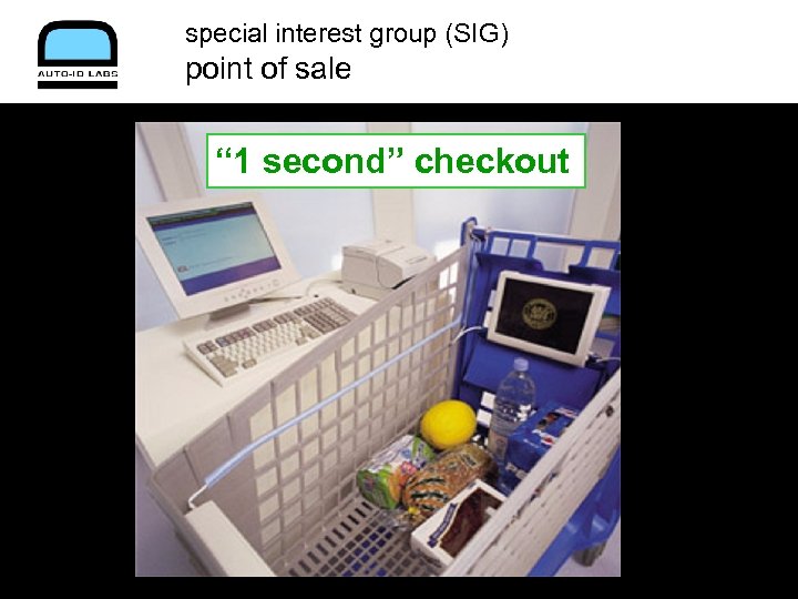 special interest group (SIG) point of sale “ 1 second” checkout 