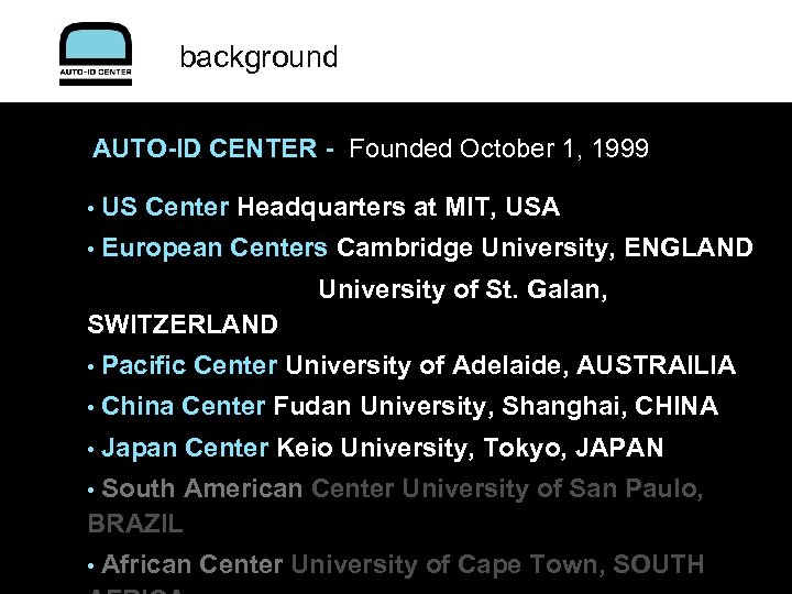 background AUTO-ID CENTER - Founded October 1, 1999 • US Center Headquarters at MIT,