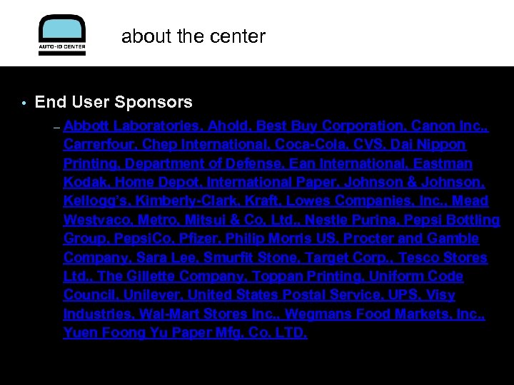 about the center • End User Sponsors – Abbott Laboratories, Ahold, Best Buy Corporation,