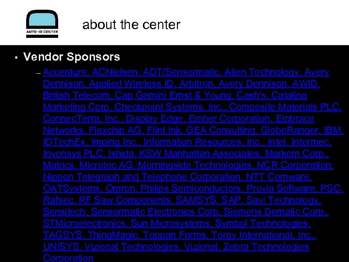 about the center • Vendor Sponsors – Accenture, ACNielsen, ADT/Sensormatic, Alien Technology, Avery Dennison,