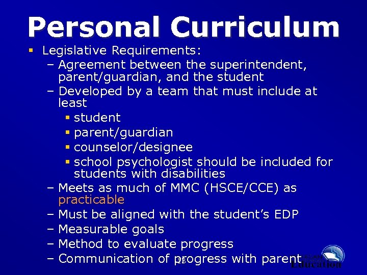 Personal Curriculum § Legislative Requirements: – Agreement between the superintendent, parent/guardian, and the student