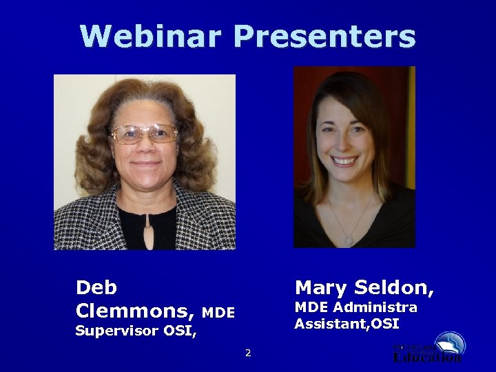 Webinar Presenters Deb Clemmons, Mary Seldon, MDE Administra Assistant, OSI MDE Supervisor OSI, 2