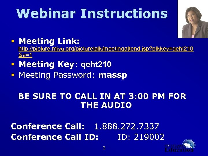 Webinar Instructions § Meeting Link: http: //picture. mivu. org/picturetalk/meetingattend. jsp? ptkkey=qeht 210 &a=1 §