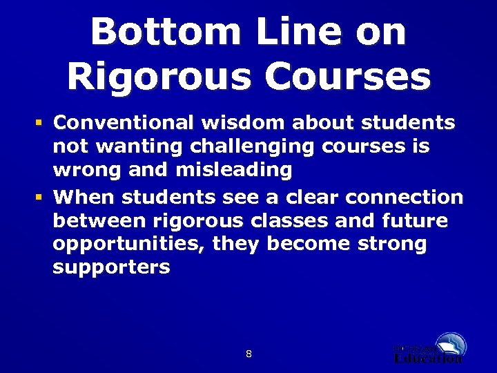 Bottom Line on Rigorous Courses § Conventional wisdom about students not wanting challenging courses