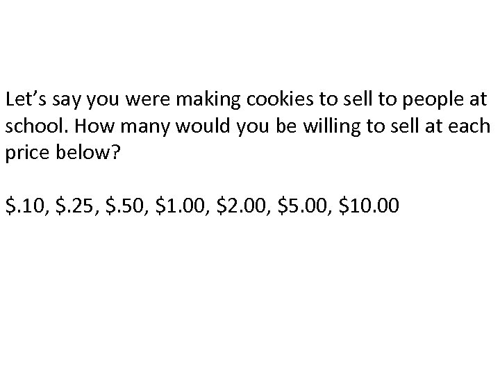 Let’s say you were making cookies to sell to people at school. How many