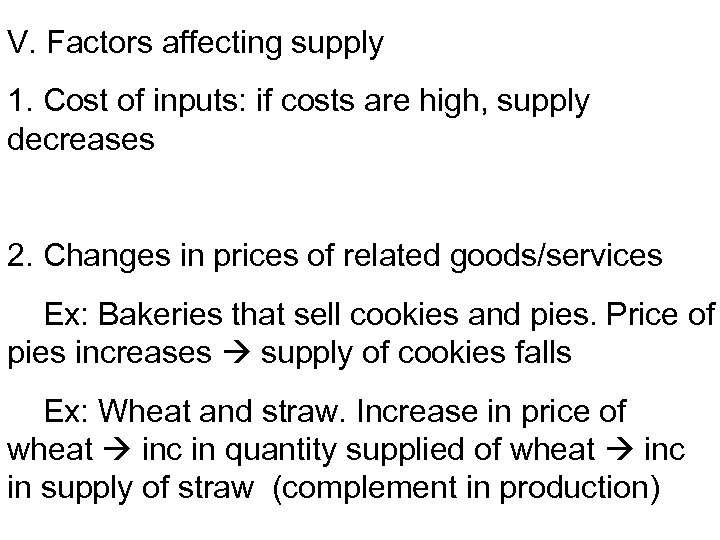 V. Factors affecting supply 1. Cost of inputs: if costs are high, supply decreases