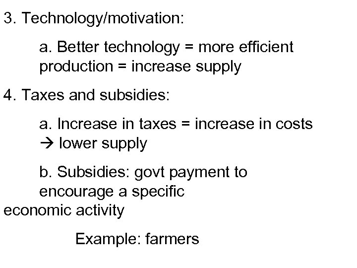 3. Technology/motivation: a. Better technology = more efficient production = increase supply 4. Taxes