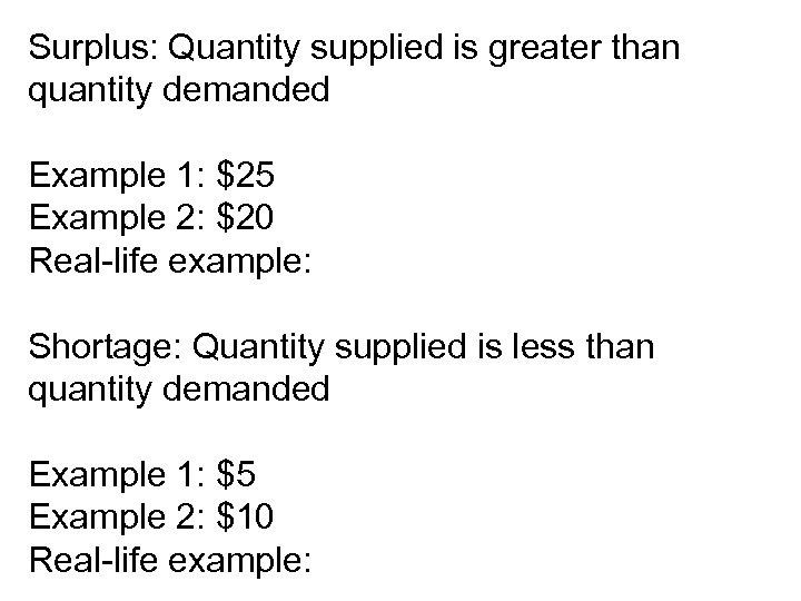 Surplus: Quantity supplied is greater than quantity demanded Example 1: $25 Example 2: $20