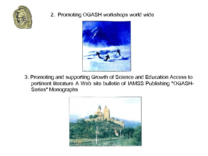 2. Promoting OGASH workshops world wide 3. Promoting and supporting Growth of Science and