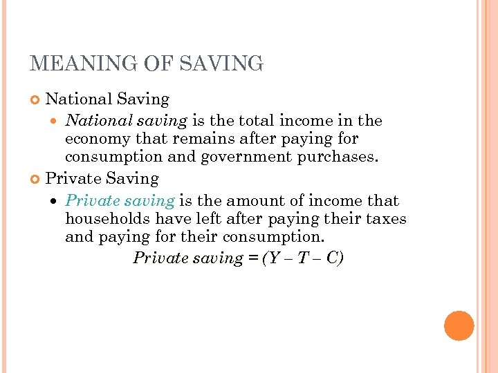 MEANING OF SAVING National Saving National saving is the total income in the economy