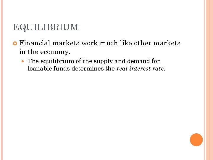 EQUILIBRIUM Financial markets work much like other markets in the economy. The equilibrium of