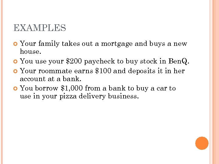 EXAMPLES Your family takes out a mortgage and buys a new house. You use