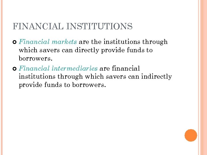 FINANCIAL INSTITUTIONS Financial markets are the institutions through which savers can directly provide funds