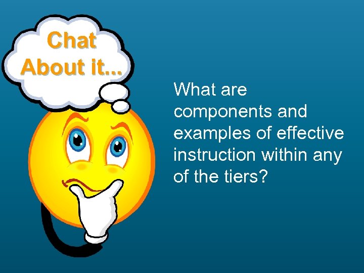 Chat About it. . . What are components and examples of effective instruction within