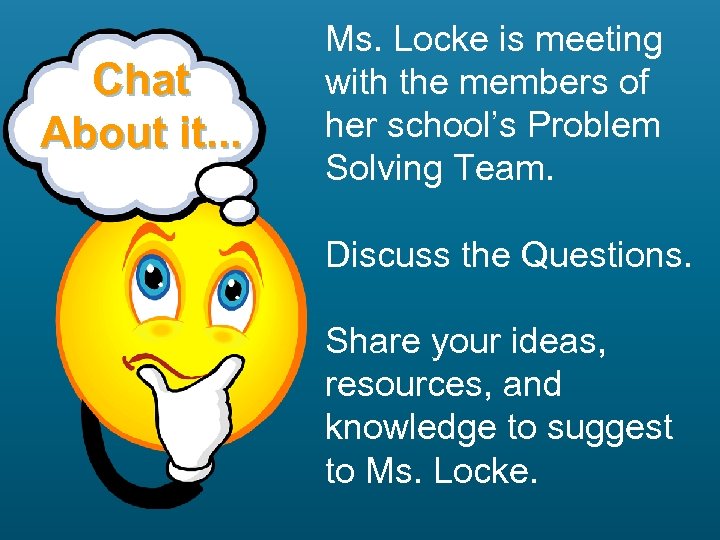 Chat About it. . . Ms. Locke is meeting with the members of her