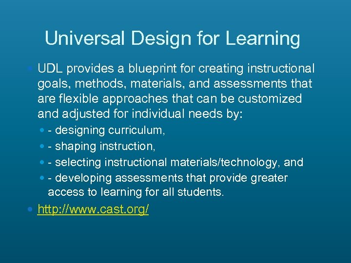 Universal Design for Learning UDL provides a blueprint for creating instructional goals, methods, materials,
