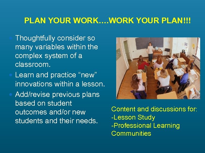 PLAN YOUR WORK…. WORK YOUR PLAN!!! Thoughtfully consider so many variables within the complex