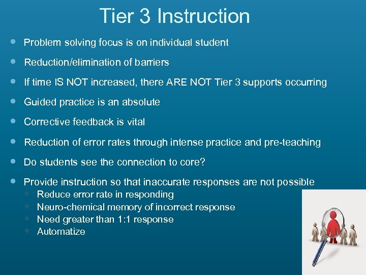 Tier 3 Instruction Problem solving focus is on individual student Reduction/elimination of barriers If
