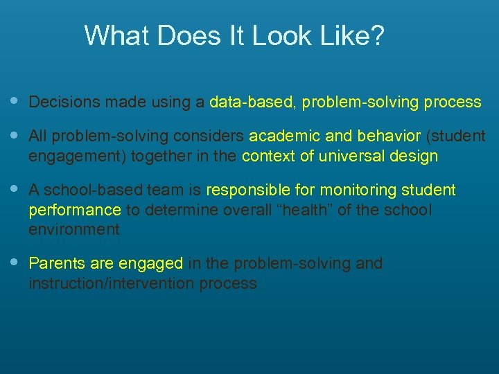What Does It Look Like? Decisions made using a data-based, problem-solving process All problem-solving