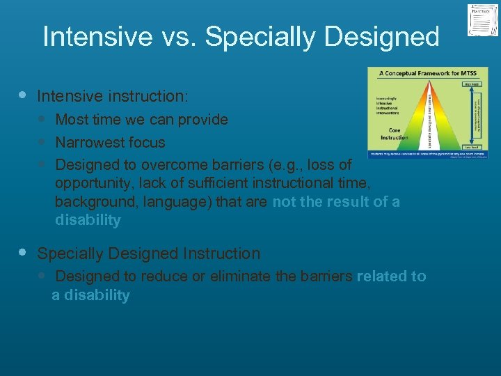 Intensive vs. Specially Designed Intensive instruction: Most time we can provide Narrowest focus Designed