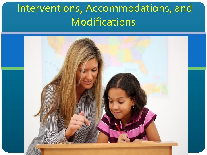 Interventions, Accommodations, and Modifications 