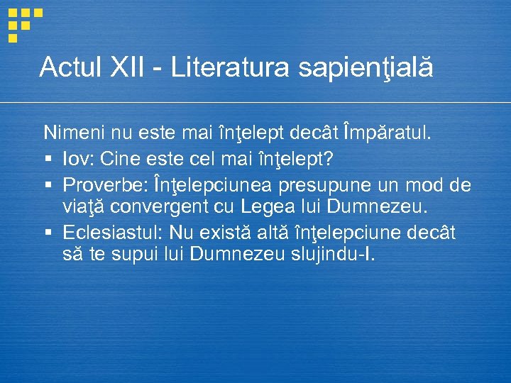Actul XII - Literatura sapienţială Nimeni nu este mai înţelept decât Împăratul. § Iov: