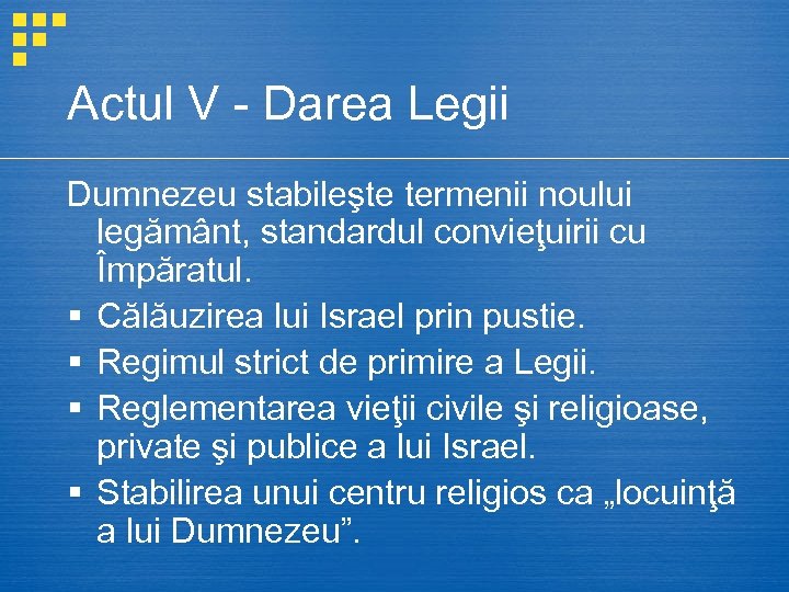 Actul V - Darea Legii Dumnezeu stabileşte termenii noului legământ, standardul convieţuirii cu Împăratul.