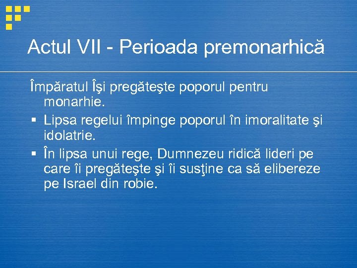 Actul VII - Perioada premonarhică Împăratul Îşi pregăteşte poporul pentru monarhie. § Lipsa regelui