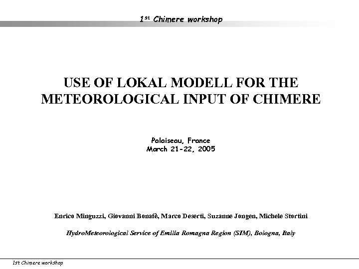 1 st Chimere workshop USE OF LOKAL MODELL FOR THE METEOROLOGICAL INPUT OF CHIMERE